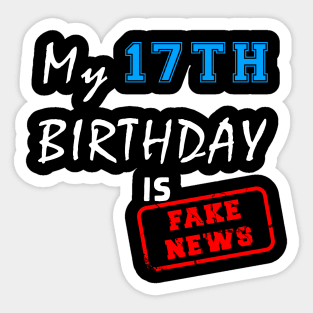 My 17th birthday is fake news Sticker